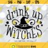 Drink Up Witches svg Women Halloween svg Witch svg Halloween Party svg Adult Halloween Shirt svg Funny Halloween Quote Fall Sign svg Design 418