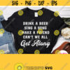 Drink a Beer Sing a Song Make a Friend Cant We All Get Along Svg Funny Beer Shirt Svg Cut File for Cricut Silhouette Printable Image Png Design 596