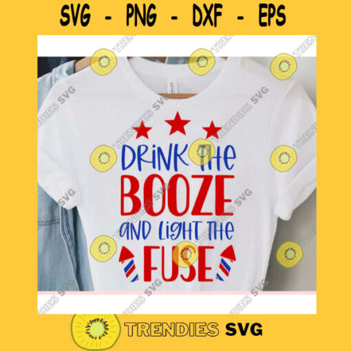 Drink the booze and light the fuse svgFourth of July svg4th of July svgPatriotic svgAmerica svgIndependence Day svgPatriotic shirt svg