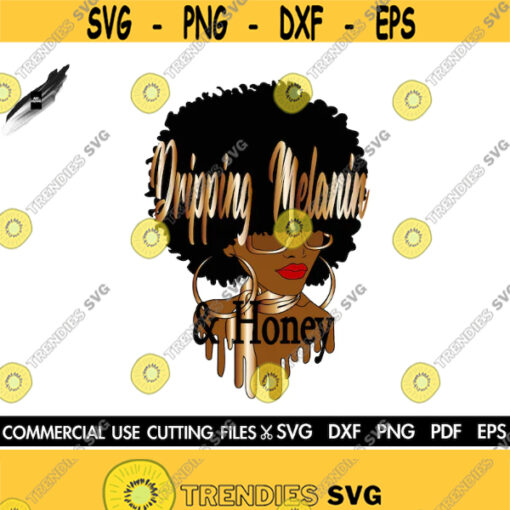 Dripping Melanin And Honey SVG Melanin Svg Afro Svg African American Svg Afro Woman Svg Black Girl Svg Dope Svg Design 302