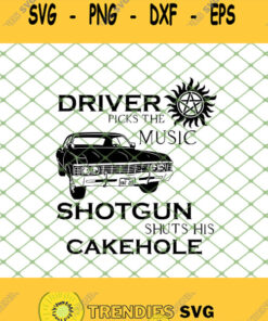 Driver Picks The Music Impala Shotgun Shuts His Cakehole Supernatural Svg Png Dxf Eps 1 Svg Cut