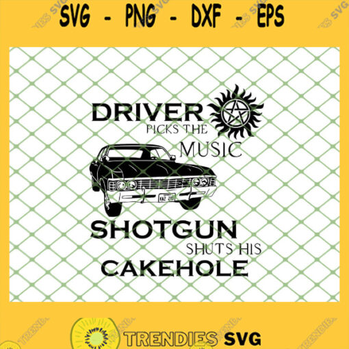 Driver Picks The Music Impala Shotgun Shuts His Cakehole Supernatural SVG PNG DXF EPS 1