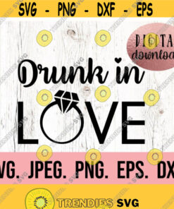Drunk In Love SVG Bride Design Bachelorette SVG Future Mrs Bachelorette Shirt Cricut Cut File Digital Download Wedding SVG Design 216