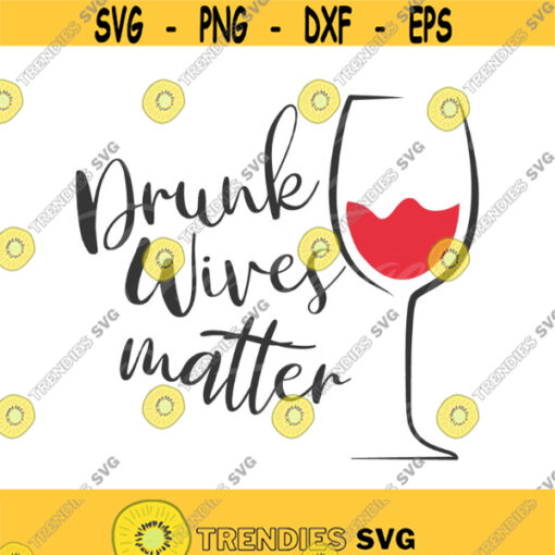 Drunk wives matter svg png dxf Cutting files Cricut Cute svg designs print Design 470