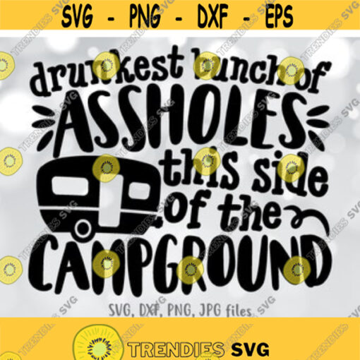 Drunkest Bunch Of Assholes This Side Of The Campground Camping svg Drinking svg Camping Trip svg Funny Camping svg Alcohol Camp svg Design 318