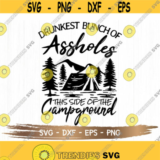 Drunkest Bunch Of Assholes This Side Of The Campground Camping svg Drinking svg Camping Trip svg RV life svg Digital Downlaod Design 111