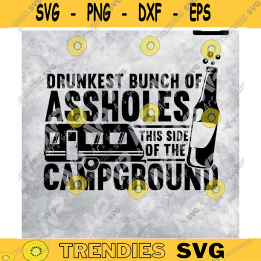 Drunkest Bunch Of Assholes This Side Of The Campground Camping svg Drinking svg Drunk svg camper Beer camp printable Cricut Cut File Design 90 copy