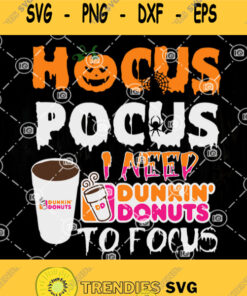 Dunkin Donut Halloween Svg Hocus Pocus I Need Dunkin Donuts To Focus Svg Drink Svg