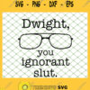 Dwight You Ignorant Slut The Office Quotes SVG PNG DXF EPS 1