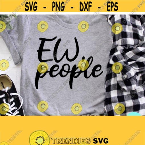 EW People Svg Sarcastic Svg Antisocial Shirt Dxf Eps Png Silhouette Cricut Cameo Digital Antisocial Introvert Shirt Sassy Svg Design 248