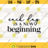 Each day is a new beginning motivational svg life quote svg motivation svg motivational wall art svg png printable Design 441