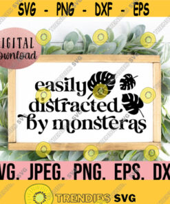 Easily Distracted By Monsteras SVG Plant Lover svg Plant Clipart Instant Download Cricut Cut File Botanical svg Funny Plant SVG Design 922