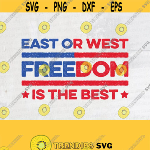 East or West Svg Freedom Svg Freedom is the Best Svg USA Svg Cricut File Digital DownloadDesign 573