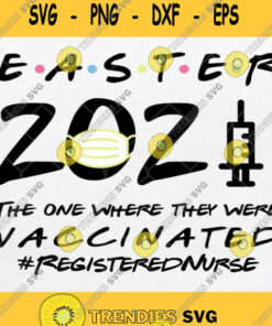 Easter 2021 Mask The One Where They Were Vaccinated Registered Nurse Svg Svg Cut Files Svg Clipa