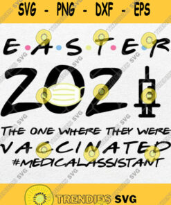 Easter 2021 The One Where I Was Vaccinated Medical Assistant Svg Png Svg Cut Files Svg Clipart S