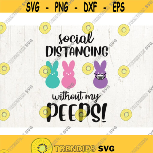 Easter 2021 svg Peeps svg Social Distancing without my Peeps svg Easter Quarantine svg Shirt Design 178