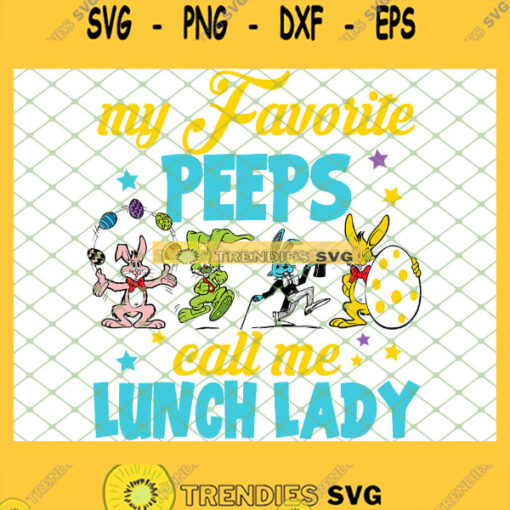 Easter Bunnies My Favorite Peeps Call Me Lunch Lady SVG PNG DXF EPS 1