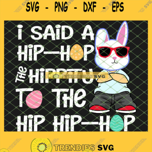 Easter Bunny I Said A Hip Hop The Hippity To The Hip Hip Hop SVG PNG DXF EPS 1
