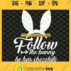 Easter Funny Follow The Bunny He Has Chocolate SVG PNG DXF EPS 1