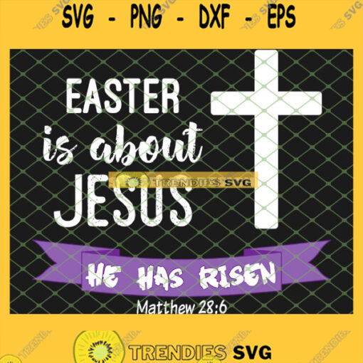 Easter Is About Jesus He Has Risen Christian SVG PNG DXF EPS 1