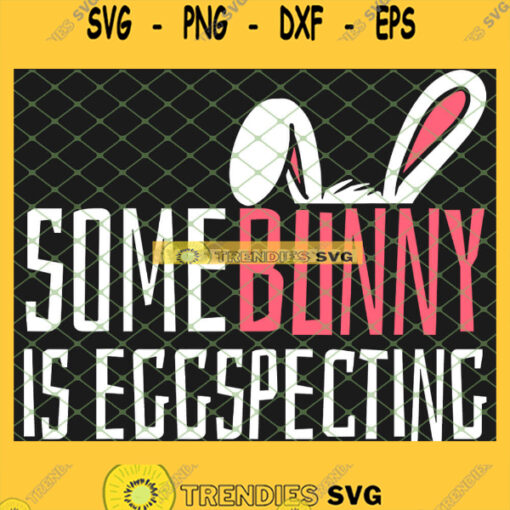Easter Pregnancy Announcement Bunny Some Bunny Is Eggspecting SVG PNG DXF EPS 1