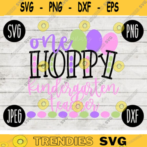 Easter SVG One Hoppy Kindergarten Teacher svg png jpeg dxf Commercial Cut File Teacher Appreciation Holiday SVG School Team 1684