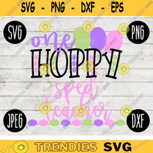Easter SVG One Hoppy SPED Teacher Special Education svg png jpeg dxf Commercial Cut File Teacher Appreciation Holiday SVG School Team 2265