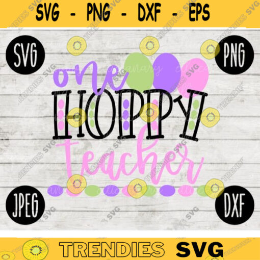 Easter SVG One Hoppy Teacher png jpeg dxf Commercial Cut File Teacher Appreciation Holiday SVG School Team 884