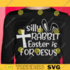 Easter SVG Silly Rabbit Easter Is for Jesus Svg Funny Easter Shirt Svg Kids Easter Svg Easter Bunny Rabbit Svg Files for Cricut 460