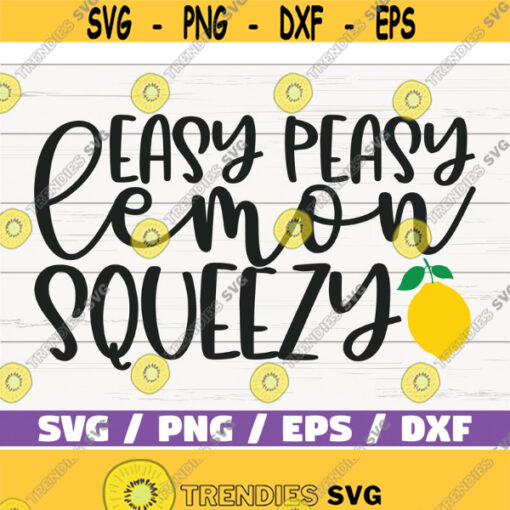 Easy Peasy Lemon Squeezy SVG Cut File Cricut Commercial use Silhouette Clip art Lemonade SVG Print Lemon SVG Design 525