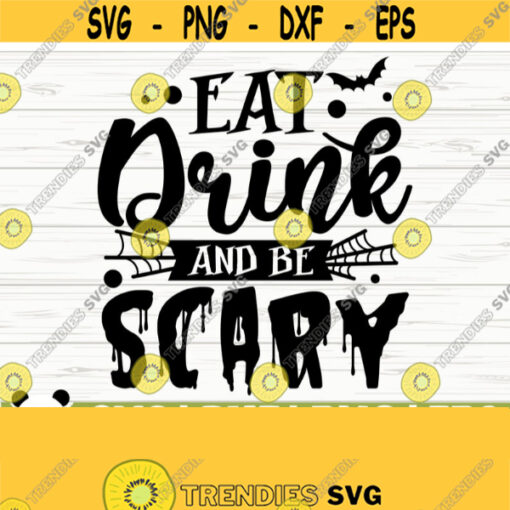 Eat Drink And Be Scary Halloween Quote Svg Halloween Svg Horror Svg Holiday Svg Fall Svg October Svg Alcohol Svg Drinking Svg Design 455