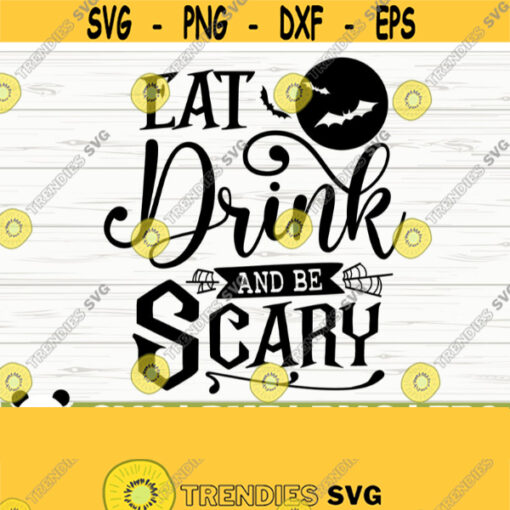 Eat Drink And Be Scary Halloween Quote Svg Halloween Svg October Svg Horror Svg Holiday Svg Halloween Shirt Svg Halloween Decor Design 653