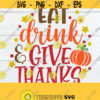 Eat Drink Give Thanks Give Thanks Thanksgiving Thanksgiving Decor Thanksgiving svg Cute Thanksgiving Fall Decor Cut File SVG Design 1582