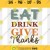 Eat Drink Give Thanks Svg Thanksgiving Svg Funny Thanksgiving Svg Svg files for Cricut Silhouette Sublimation