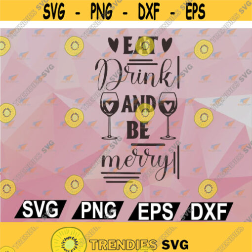 Eat Drink and Be Merry Wine SVG Wine Lover Christmas Gift Instant Digital Download Cut File svg png eps dxf Design 83