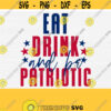 Eat Drink and Be Patriotic Svg File 4th of July Svg Shirt Funny Independence Day SvgPngEpsDxfPdf Sublimation Designs Vector Clip Art Design 452