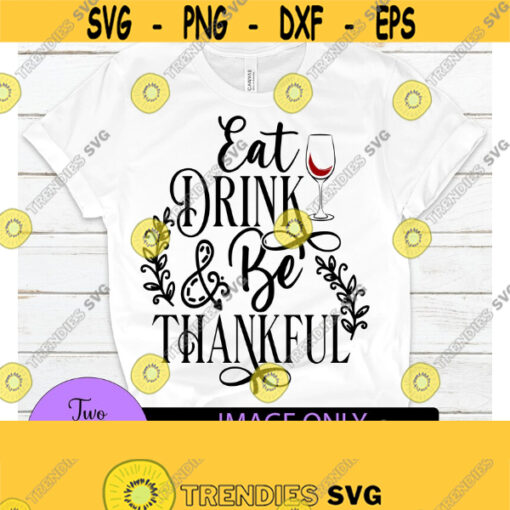 Eat Drink and be Thankful. Give Thanks. Thanksgiving. wine glass svg.Be thankful. Cute Thanksgiving. Thanksgiving SVG ThankfulCut FileSVG Design 290