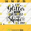 Eat Glitter For Breakfast And Shine All Day Funny Unicorn Svg Unicorn Quote Svg Girl Svg Unicorn Mom Svg Cute Unicorn Svg Unicorn Print Design 105