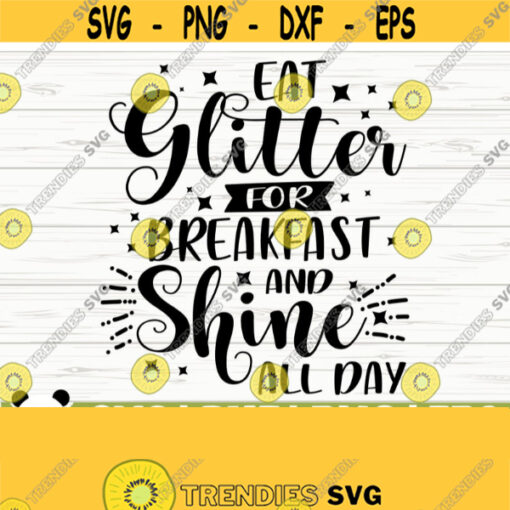 Eat Glitter For Breakfast And Shine All Day Funny Unicorn Svg Unicorn Quote Svg Girl Svg Unicorn Mom Svg Cute Unicorn Svg Unicorn Print Design 105