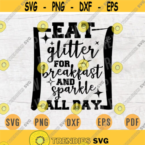 Eat Glitter For Breakfast and Sparkle All Day SVG Quotes Svg Cricut Cut Files INSTANT DOWNLOAD Cameo Glitter Svg Dxf Eps Iron On Shirt n446 Design 638.jpg