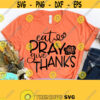 Eat Pray and Give Thanks SVG Thanksgiving Svg Fall Svg Thankful Svg Thanksgiving Svg Designs Thanksgiving Cut Files Autumn SVG Design 604