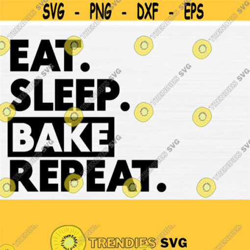 Eat Sleep Bake Repeat Svg for Cricut Cut File Funny Kitchen Quote Svg Png Eps DxfPdf Kitchen Svg Baking Svg Cuttable File Download Design 797