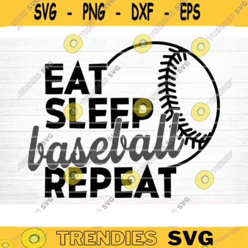 Eat Sleep Baseball Repeat Svg File Baseball Sign Clipart Baseball Quote Baseball Saying Phrase Vector Printable Vector Clipart Decal Design 473 copy