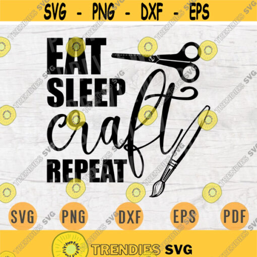 Eat Sleep Craft Repeat SVG File Hobby Digital Crafting Quote Svg Cricut Cut Files INSTANT DOWNLOAD Cameo File Svg Iron On Shirt n140 Design 667.jpg