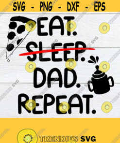Eat Sleep Dad Repeat Dad Svg Dad Father'S Day Svg Cute Father'S Day Funny Father'S Day First Father'S Day Father'S Day Cut File Svg Design 652 Cut Files Svg Clipart S