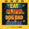 Eat Sleep DogDad Repeat SVG Gift for Fathers Digital Files Cut Files For Cricut Instant Download Vector Download Print Files