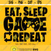 Eat Sleep Game Repeat svg Gaming svg Gamer svg Video Game Lover svg Gamer Shirt svg File Gaming Quote svg Silhouette Cricut Cut file Design 261