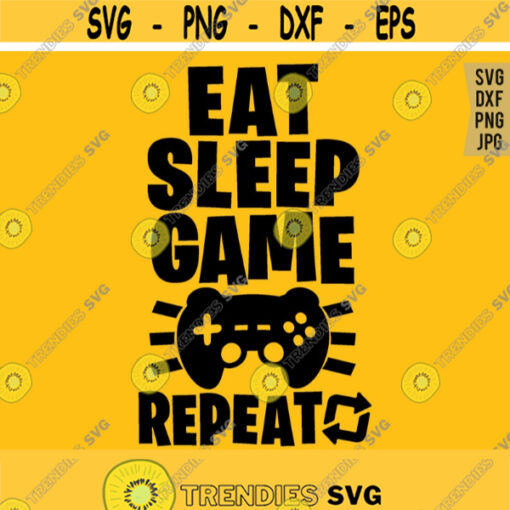 Eat Sleep Game Repeat svg Gaming svg Gamer svg Video Game Lover svg Gamer Shirt svg File Gaming Quote svg Silhouette Cricut Cut file Design 446