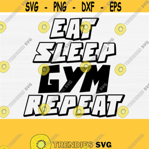 Eat Sleep Gym Repeat Svg for Cricut Cut File Work Out Svg Fitness Saying SVG Cuttable Sport Shirt Design Silhouette Cameo File Studio Design 565