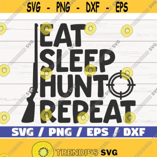 Eat Sleep Hunt Repeat SVG Cut File Cricut Commercial use Instant Download Silhouette Hunting Season SVG Hunter SVG Design 1040